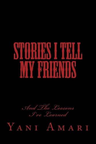 Stories I Tell My Friends And The Lessons I've Learned