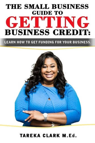 The Small Business Guide to Getting Business Credit Learn How to Obtain Funding for Your Business