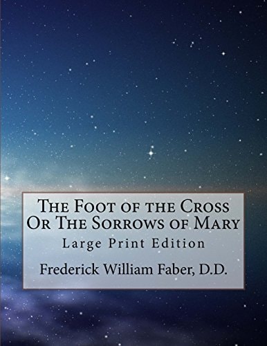 The Foot of the Cross Or The Sorrows of Mary Large Print Edition