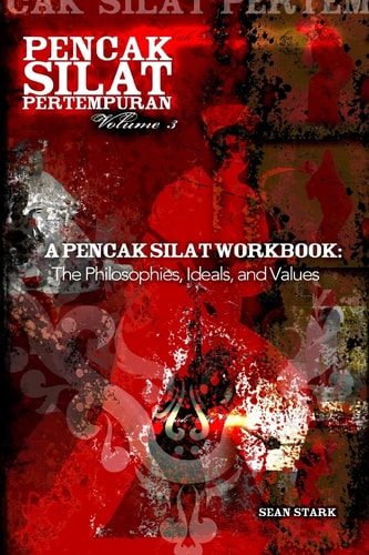 A Pencak Silat Workbook The Philosophies, Ideals, and Values