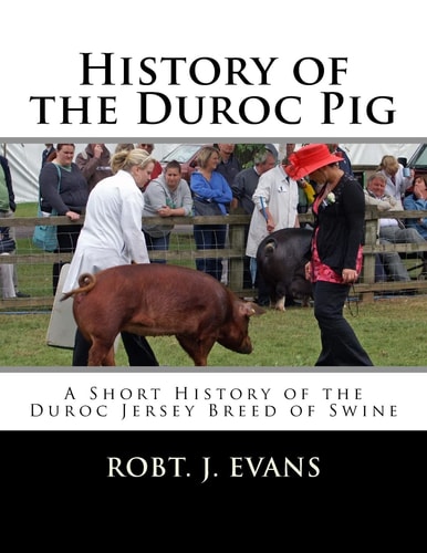 History of the Duroc Pig A Short History of the Duroc Jersey Breed of Swine