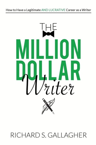 The Million Dollar Writer How to Have a Legitimate - and Lucrative - Career As a Writer