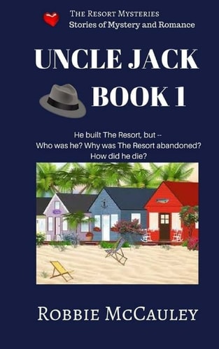 The Resort Mysteries. Uncle Jack Book 1 A Continuing Series of Stories of Mystery and Romance
