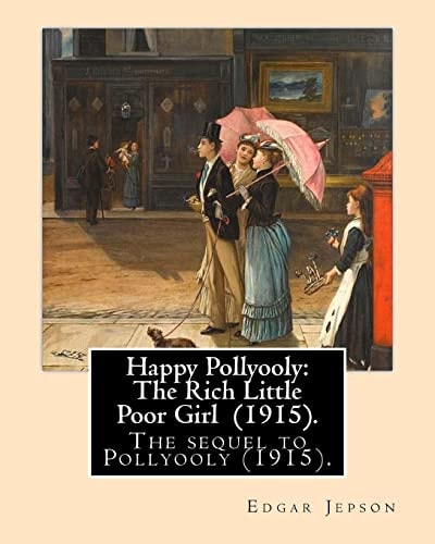 Happy Pollyooly The Rich Little Poor Girl (1915). By: Edgar Jepson: The Sequel to Pollyooly (1915).Illustrated By: Reginald Birch (May 2, 1856 - June 17, 1943) was an English-American Artist and Illustrator.