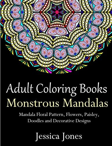Adult Coloring Books Monstrous Mandalas: Stress-Relieving Floral Patterns: Mandalas, Flowers, Floral, Paisley Patterns, Decorative, Vintage Coloring for Adults, Use with Colored Pencils