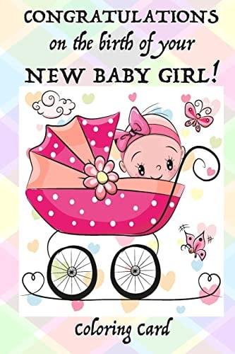 CONGRATULATIONS on the Birth of Your NEW BABY GIRL! (Coloring Card) (Personalized Card) Inspirational Messages and Coloring for New Parent(s)!
