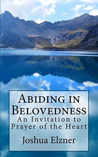 Abiding in Belovedness An Invitation to Prayer of the Heart