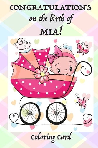 CONGRATULATIONS on the Birth of MIA! (Coloring Card) (Personalized Card/Gift) Personal Inspirational Quotes and Messages, Adult Coloring Images!