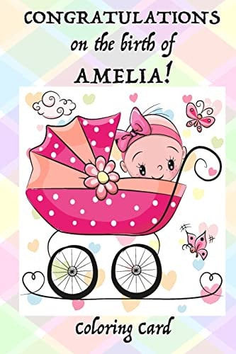 CONGRATULATIONS on the Birth of AMELIA! (Coloring Card) (Personalized Card/Gift) Personal Inspirational Messages, Adult Coloring Images!