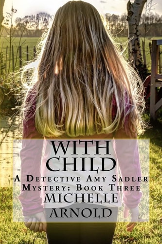 With Child A Detective Amy Sadler Mystery: Book Three