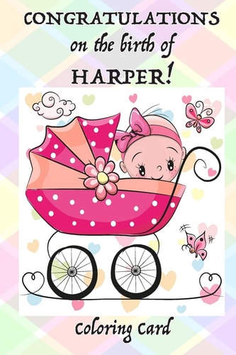 CONGRATULATIONS on the Birth of HARPER! (Coloring Card) (Personalized Card/Gift) Personal Inspirational Messages, Adult Coloring Images!