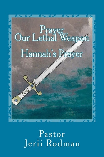 Prayer Our Lethal Weapon Hannahs Prayer: a Prayer of Petition