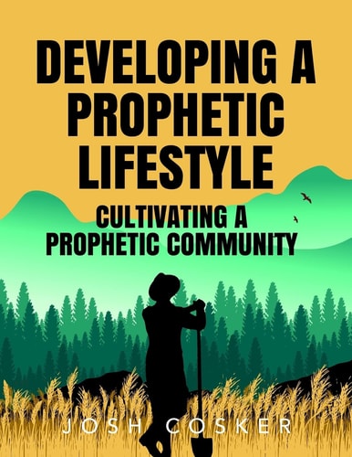 Developing a Prophetic Lifestyle and Cultivating a Prophetic Community