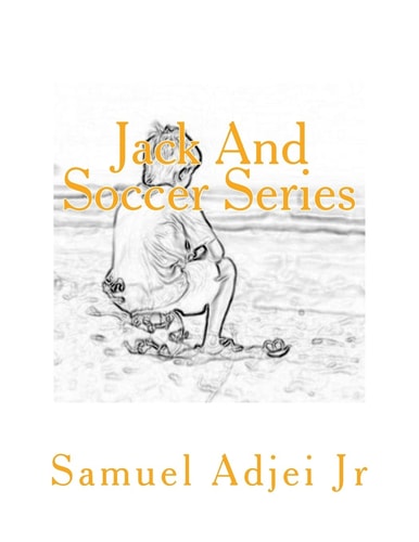 Jack And Soccer Series Life Lessons Through The Beautiful Game