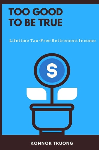 Too Good To Be True Lifetime Tax-Free Retirement Income