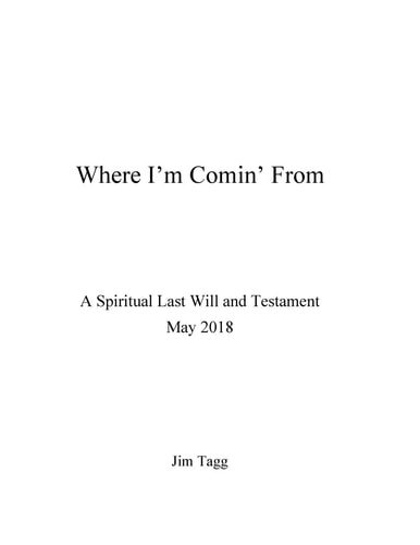 Where I'm Comin' from - a Spiritual Last Will and Testament - May 2018
