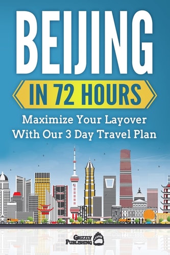 Beijing In 72 Hours Maximize Your Layover With Our 3 Day Plan