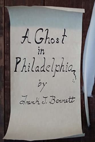 A Ghost in Philadelphia By Frank J Bennett