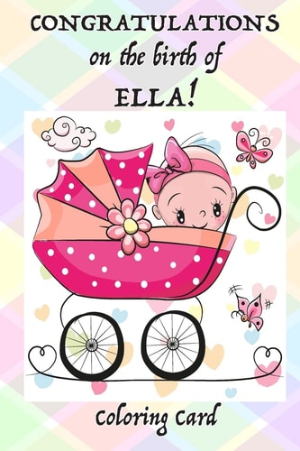 CONGRATULATIONS on the Birth of ELLA! (Coloring Card) (Personalized Card/Gift) Personal Inspirational Quotes and Messages, Adult Coloring!