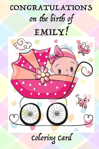 CONGRATULATIONS on the Birth of EMILY! (Coloring Card) (Personalized Card/Gift) Personal Inspirational Messages, Adult Coloring