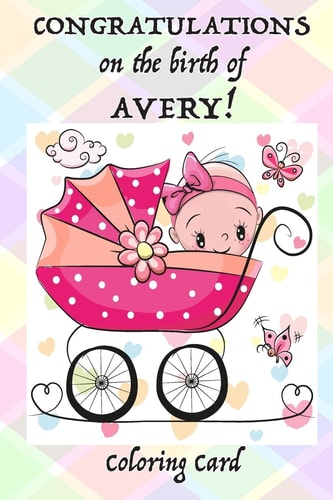 CONGRATULATIONS on the Birth of AVERY! (Coloring Card) (Personalized Card/Gift) Personal Inspirational Messages, Adult Coloring!