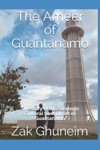The Ameer of Guantanamo The Story of the Strategic Cultural Consultant of Guanatanamo