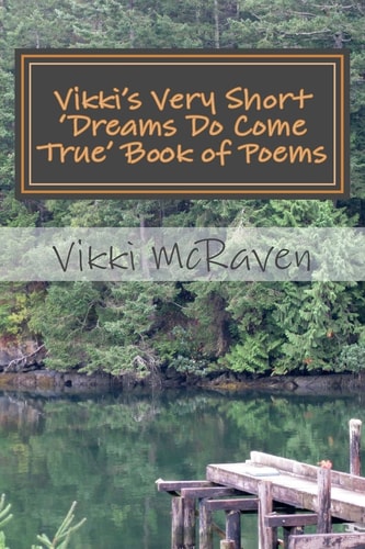 Vikki's Very Short 'Dreams Do Come True' Book of Poems 11 Love Inspired Poems