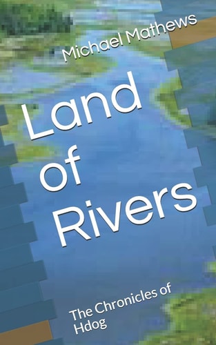 Land of Rivers The Chronicles of Hdog