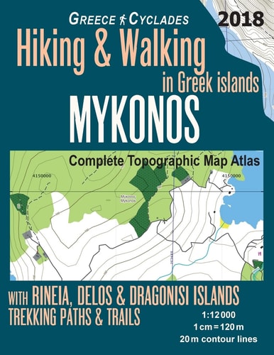 Mykonos Greece Cyclades Complete Topographic Map Atlas Hiking and Walking in Greek Islands Rineia, Delos and Dragonisi Islands Trekking Paths and Trails 1:12000 Trails, Hikes and Walks Topographic Map