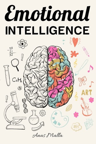 Emotional Intelligence: Top Strategies of Mastering Your Emotions Learn How to Measure and Improve Your Emotional Intelligence