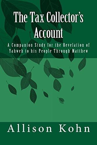 The Tax Collector's Account A Companion Study for the Revelation of Yahweh to His People Through Matthew
