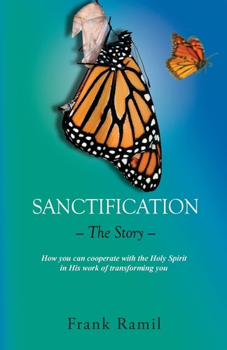 Sanctification - The Story - How You Can Cooperate with the Holy Spirit in His Work of Transforming You