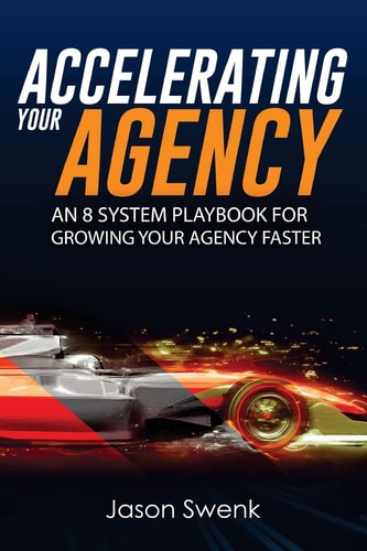 Accelerating Your Agency An 8 System Playbook for Growing Your Agency Faster