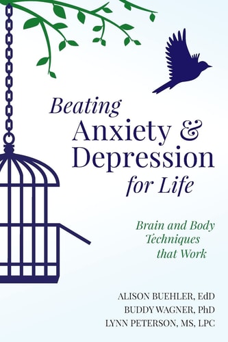 Beating Anxiety and Depression for Life Brain and Body Techniques That Work