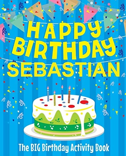 Happy Birthday Sebastian - The Big Birthday Activity Book (Personalized Children's Activity Book)