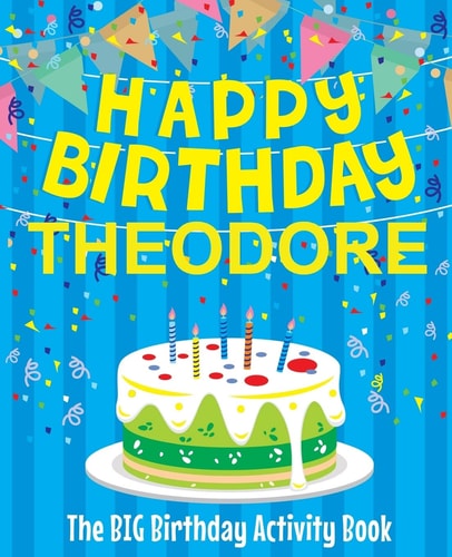 Happy Birthday Theodore - The Big Birthday Activity Book (Personalized Children's Activity Book)