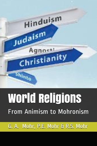 World Religions From Animism to Mohronism