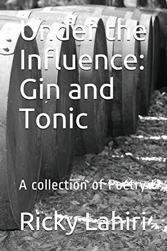 Under the Influence: Gin and Tonic A Collection of Poetry