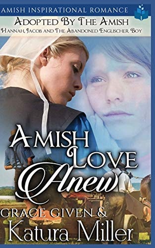 Amish Love Anew - Adopted by the Amish Hannah, Jacob and The Abandoned Englischer Boy