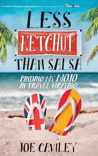 Less Ketchup Than Salsa Finding My Mojo in Travel Writing