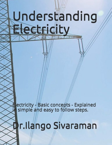 Understanding Electricity Electricity - Basic Concepts - Explained in Simple and Easy to Follow Steps.