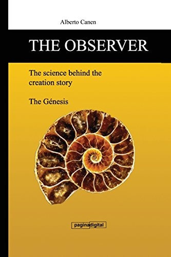 The Observer, the Science Behind the Creation Story From the Poetic Narrative to Scienific Explanation