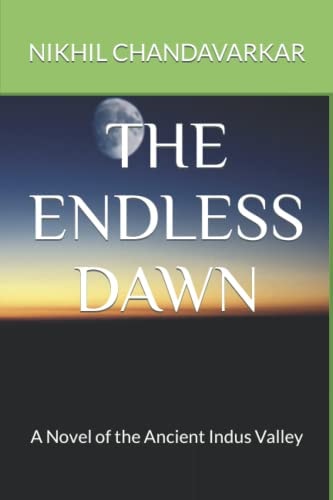 The Endless Dawn A Novel of the Ancient Indus Valley