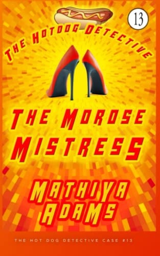 The Morose Mistress The Hot Dog Detective (a Denver Detective Cozy Mystery)