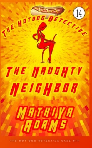 The Naughty Neighbor The Hot Dog Detective ( a Denver Detective Cozy Mystery)
