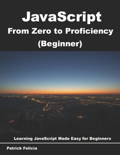 JavaScript from Zero to Proficiency (Beginner) Learn Javascript for Beginners Step-By-step