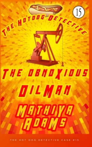 The Obnoxious Oilman The Hot Dog Detective (a Denver Detective Cozy Mystery)