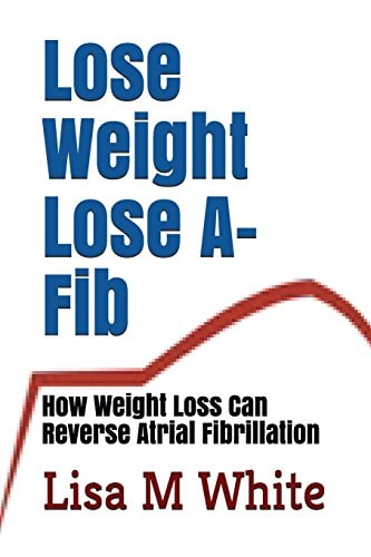 Lose Weight Lose A-Fib How Weight Loss Can Reverse Atrial Fibrillation