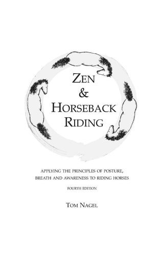 Zen & Horseback Riding, 4th Edition Applying the Principles of Posture, Breath and Awareness to Riding Horses