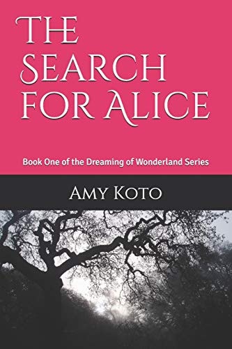 The Search for Alice Book One of the Dreaming of Wonderland Series